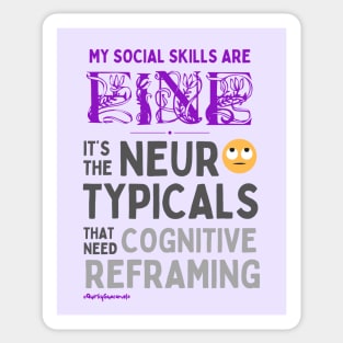 My Social Skills are Fine It's the Neurotypicals that Need Cognitive Reframing Sticker